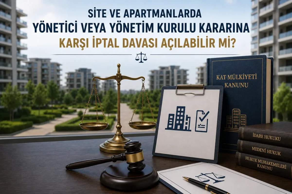 Site ve Apartmanlarda Yönetici veya Yönetim Kurulu Kararına Karşı İptal Davası Açılabilir mi